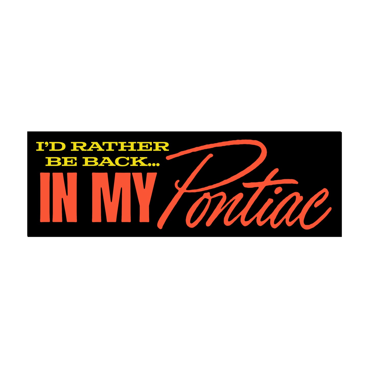 I'd Rather Be Back In My Pontiac Bumper Sticker