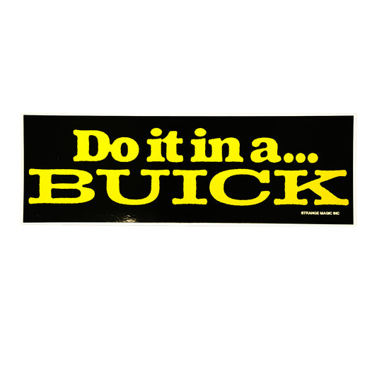 Do it in a Buick bumper sticker